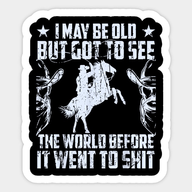 You will love thiI May Be Old But Got To See The World Before It Went So Shit Sticker by trendcrafters